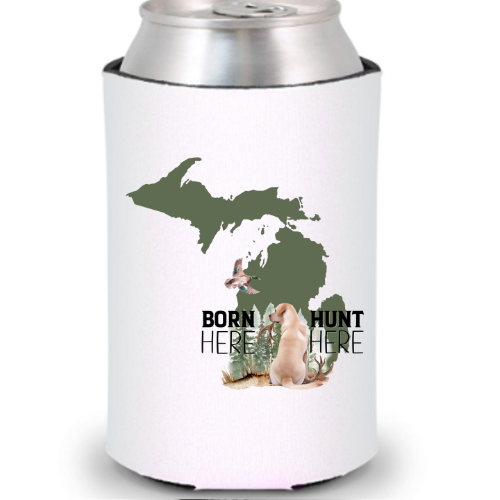 Born Here Hunt Here MI Can Cooler