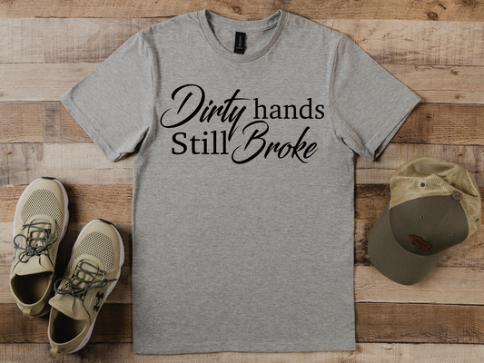 Dirty Hands Still Broke T-shirt