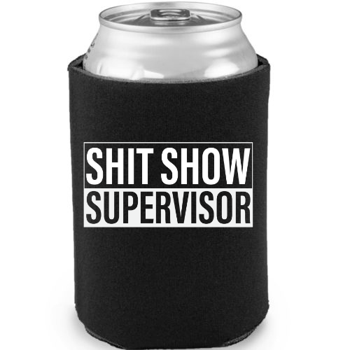 Shit Show Supervisor Can Cooler